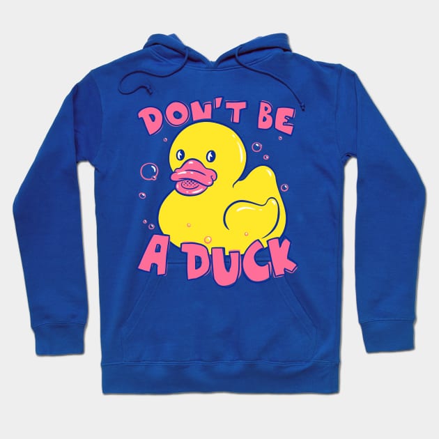 Don't be a Duck | Funny Rubber Duck | Dont be a dick Hoodie by anycolordesigns